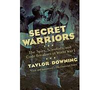 Secret Warriors: The Spies, Scientists and Code Breakers of World War I