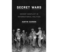Secret Wars: Covert Conflict in International Politics: 157 (Princeton Studies in International History and Politics)