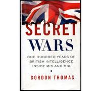 Secret Wars: One Hundred Years of British Intelligence Inside MI5 and MI6