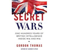Secret Wars: One Hundred Years of British Intelligence Inside MI5 and MI6