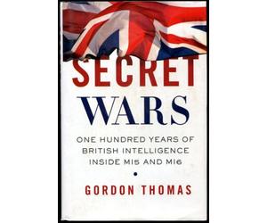 Secret Wars: One Hundred Years of British Intelligence Inside MI5 and MI6