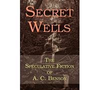 Secret Wells: The Speculative Fiction of A. C. Benson