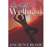 Secret World of Wellness Ancient Rome