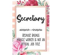 Secretary: Because Badass Miracle Worker Is Not An Official Job Title Blank Lined Notebook Cute Journals for Secretary Gift