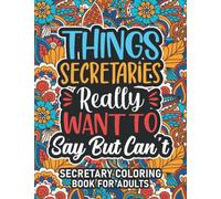Secretary Gifts: Secretary Coloring Book For Adults: Motivational Swear Word Coloring Book for Secretaries with funny Cuss Words And Curse Phrases for ... & Relaxation, Secretary Gifts For Women & Men