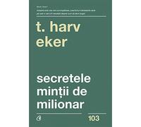 Secretele mintii de milionar - T. Harv Eker