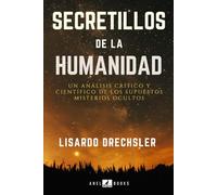 SECRETILLOS DE LA HUMANIDAD: Un Análisis Crítico y Científico de los Misterios Ocultos