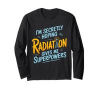 Secretly Hoping for Superpowers Radiation Humor Long Sleeve T-Shirt