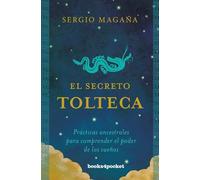 Secreto Tolteca, El: Prácticas ancestrales para comprender el poder de los sueños (Books4pocket crec. y salud)