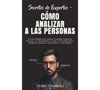 Secretos de Expertos - Cómo Analizar a las Personas: ¡La Guía Definitiva para Analizar el Lenguaje Corporal, las Emociones y la Manipulación de la ... Emocional, Control Mental y Lectura Rápida!
