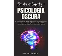 Secretos de Expertos - Psicología Oscura: La Guía Definitiva de Métodos Probados para el Lenguaje Corporal, Influencia Emocional, Manipulación, ... ... Rápida y Defensa del Abuso Narcisista!