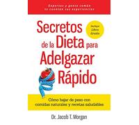 Secretos de la Dieta para Adelgazar Rápido: Cómo bajar de peso con comidas naturales y recetas saludables (Nutrición Y Salud)
