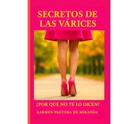 Secretos de las Várices: ¿Por qué no te lo dicen?