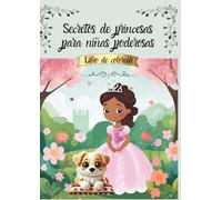 Secretos de Princesas para Niñas Poderosas: Libro de Colorear con Frases de Autoestima, Coraje y Confianza.