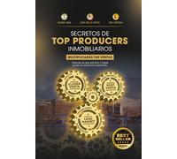 SECRETOS DE TOP PRODUCERS INMOBILIARIOS: Multiplicarás tus Ventas después de leer este libro y haber puesto en práctica lo aprendido