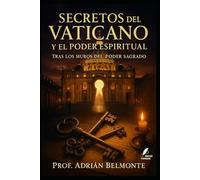 Secretos del Vaticano y el poder espiritual: Tras los muros del poder sagrado (La Verdad Prohibida: Conspiraciones que Gobiernan el Mundo)