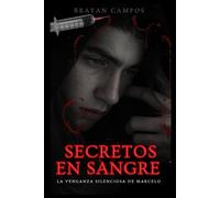 SECRETOS EN SANGRE, LA VENGANZA SILENCIOSA DE MARCELO: ¿Hasta dónde puede llevarnos el dolor? Un joven marcado por una violación en su adolescencia. (Amor, Pasion, Respeto, Libertad de pensamiento)