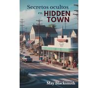 Secretos ocultos en HIDDEN TOWN: Una forastera, un pueblo recóndito y un misterio que nadie quiere revelar