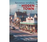 Secretos ocultos en HIDDEN TOWN: Una forastera, un pueblo recóndito y un misterio que nadie quiere revelar