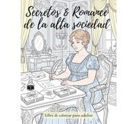 Secretos & Romance de la Alta Sociedad: Libro de colorear para adultos con vestidos de época, escenas románticas y diseños detallados para relajarse. Libro de colorear para mujeres.