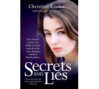 Secrets and Lies: Now Profumo Is Dead, I Can Finally Reveal the Truth about the Most Shocking Scandal in British Politics.