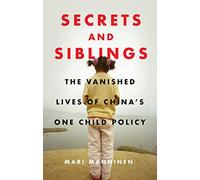 Secrets and Siblings: The Vanished Lives of China’s One Child Policy