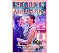 Secrets Ardents: Une romance lesbienne interdite entre une pompière rebelle et la meilleure amie de sa mère (Les Brûlures Secrètes)