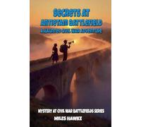 Secrets at Antietam Battlefield: A Haunted Civil War Adventure: 2 (Mystery at Civil War Battlefields)
