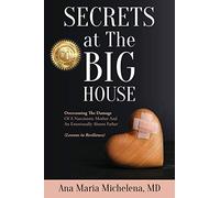 Secrets at The Big House: Overcoming The Damage Of A Narcissistic Mother And An Emotionally Absent Father (Lessons in Resilience)