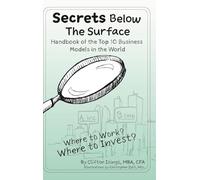 Secrets Below The Surface - Handbook of the Top 10 Business Models in the World: Where to Work? Where to Invest?