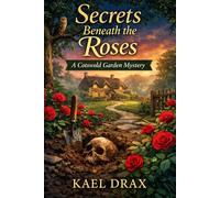 Secrets Beneath the Roses: A Cotswold Garden Mystery (The Cotswold Garden Mysteries)