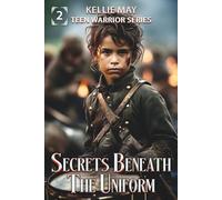 Secrets Beneath The Uniform: A US Civil War Historical Fiction Adventure For Kids (Teen Warrior Series)