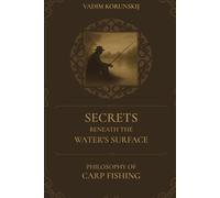 SECRETS BENEATH THE WATER'S SURFACE: PHILOSOPHY OF CARP FISHING