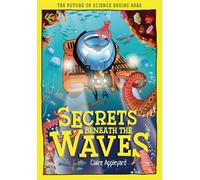 Secrets Beneath the Waves: How the Seas Shape Our World (Tomorrow's World)