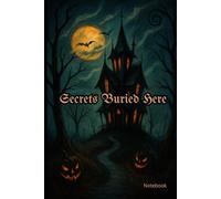 Secrets Buried Here - Notebook: Spooky Journal for Writing - Tim Burton Inspired Halloween Edition