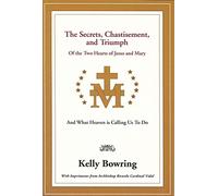Secrets, Chastisement, and Triumph of the Two Hearts of Jesus and Mary: And What Heaven is Calling Us to Do