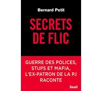Secrets de flic: Guerre des polices, stups et mafia, l'ex-patron de la PJ raconte
