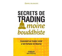 Secrets de trading d'un moine bouddhiste: Comment un trader ruiné a fait fortune en Bourse.