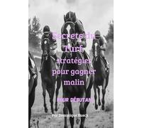 Secrets duTurf ( pour débutant): Stratégies pour parier malin