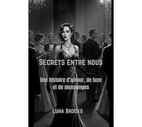 Secrets entre nous: Une histoire d'amour, de luxe et de mensonges