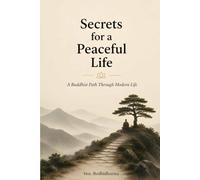 Secrets for a Peaceful Life: A Buddhist Path Through Modern Life