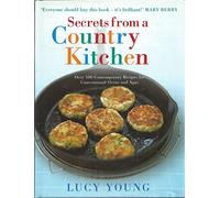 Secrets From A Country Kitchen: Over 100 Contemporary Recipes for Conventional Ovens and Agas