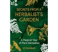 Secrets From A Herbalist's Garden: A Magical Year of Plant Remedies (0th New edition)