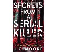 Secrets From A Serial Killer: A Psychological Suspense Thriller Set In A Small Town: 1 (Shadow Bay Thriller)