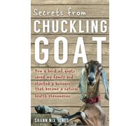 Secrets from Chuckling Goat: How a Herd of Goats Saved my Family and Started a Business that Became a Natural Health Phenomenon