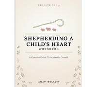 Secrets From Shepherding A Child's Heart: A Genuine Guide To Academic Growth