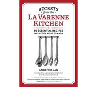 Secrets from the la Varenne Kitchen: 50 Essential Recipes Every Cook Needs to Know