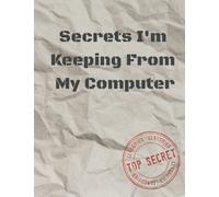 Secrets I'm Keeping From My Computer - Journal