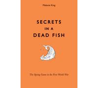 Secrets in a Dead Fish : The Spying Game in the First World War