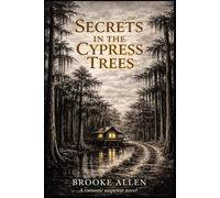 Secrets in the Cypress Trees: A romantic suspense novel